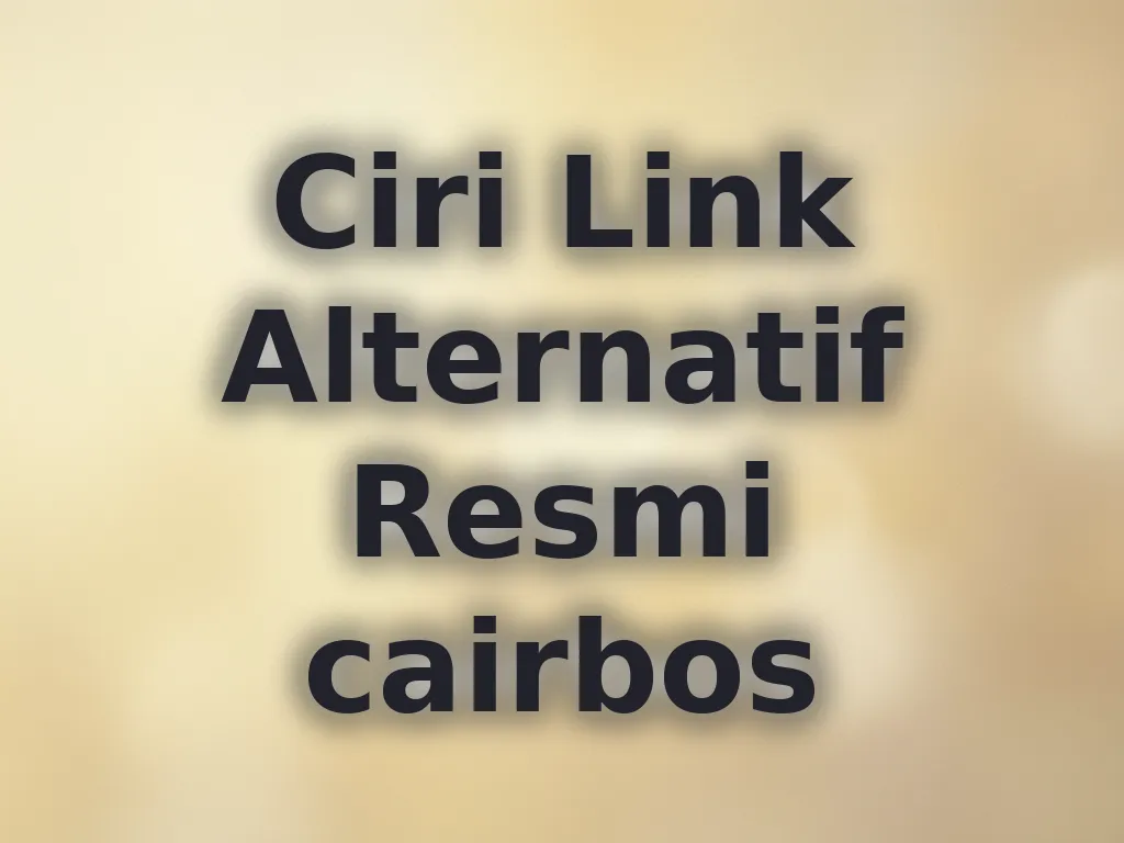 Ciri Link Alternatif Resmi cairbos