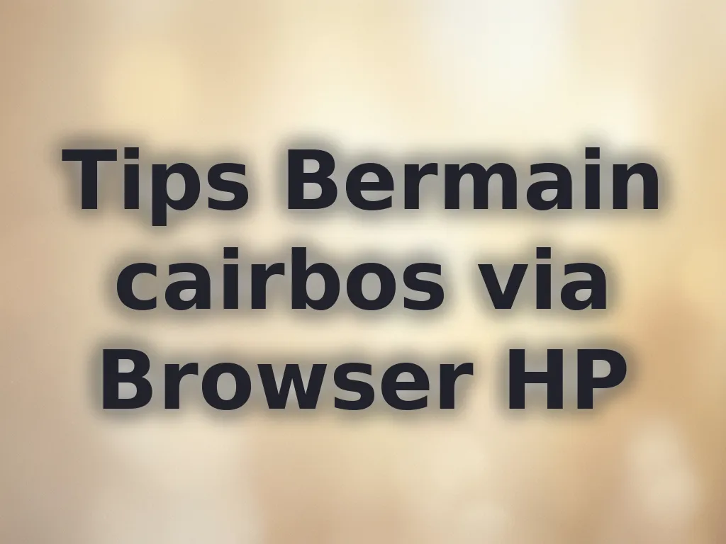 Tips Bermain cairbos via Browser HP