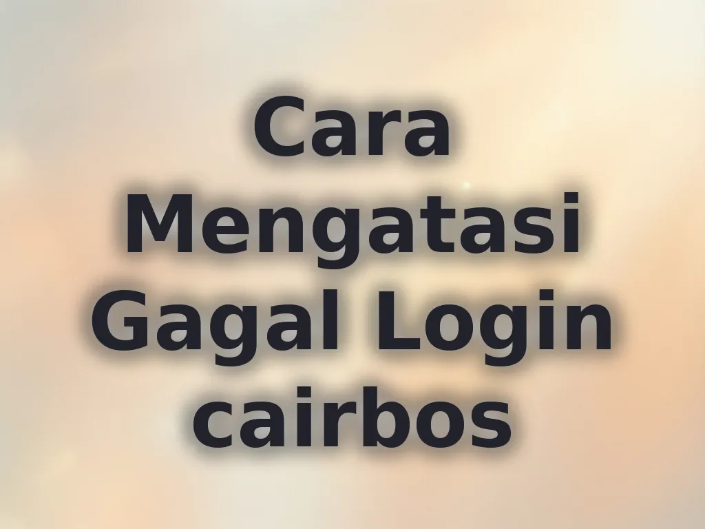 Cara Mengatasi Gagal Login cairbos