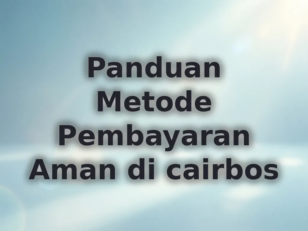 Panduan Metode Pembayaran Aman di cairbos